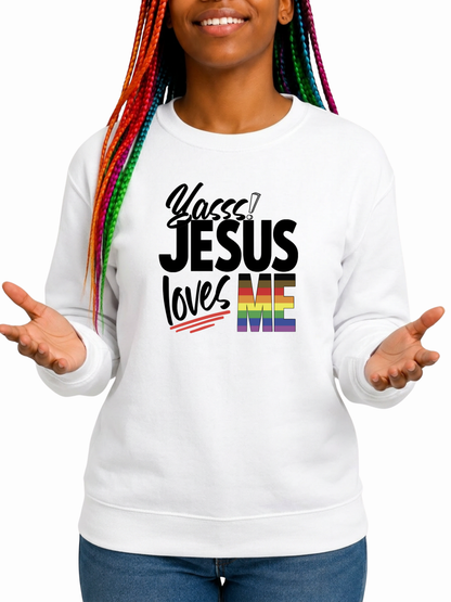 Yasss! Jesus Loves Me Unisex Sweatshirt – Love Collection