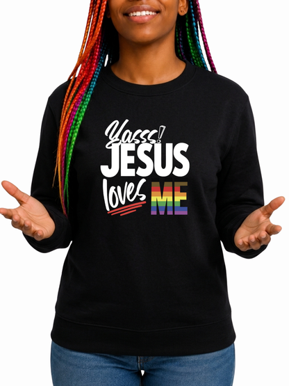 Yasss! Jesus Loves Me Unisex Sweatshirt – Love Collection